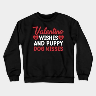 Valentine Wishes and Puppy Dog Kisses, Valentine Day Crewneck Sweatshirt